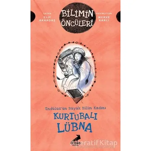 Kurtubalı Lübna: Endülüs’ün Büyük Bilim Kadını - Bilimin Öncüleri - Elif Akardaş - Erdem Çocuk