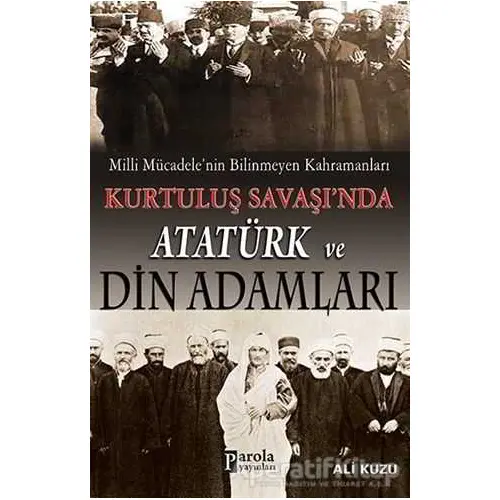 Kurtuluş Savaşında Atatürk ve Din Adamları - Ali Kuzu - Parola Yayınları