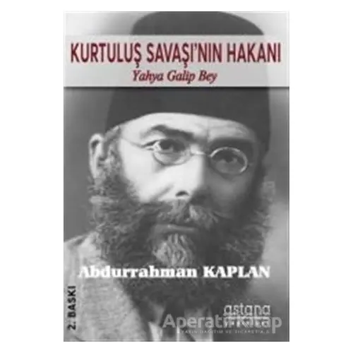 Kurtuluş Savaşının Hakanı Yahya Galip Bey - Abdurrahman Kaplan - Astana Yayınları