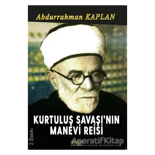 Kurtuluş Savaşının Manevi Reisi - Abdurrahman Kaplan - Astana Yayınları