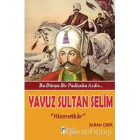 Bu Dünya Bir Padişaha Azdır : Yavuz Sultan Selim - Şaban Çibir - Parola Yayınları