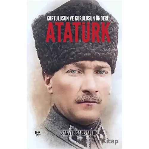 Kurtuluşun Ve Kuruluşun Önderi Atatürk - Şanver Sarısaltun - Halk Kitabevi