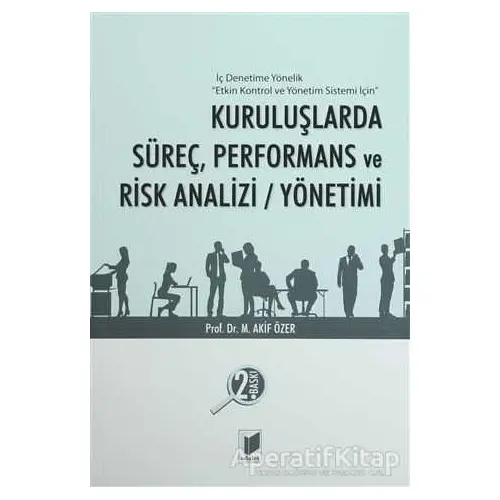 Kuruluşlarda Süreç, Performans ve Risk Analizi / Yönetimi - Mehmet Akif Özer - Adalet Yayınevi