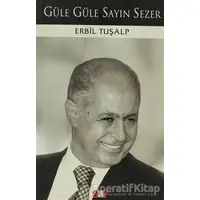Güle Güle Sayın Sezer - Erbil Tuşalp - Say Yayınları