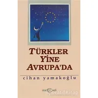 Türkler Yine Avrupa’da - Cihan Yamakoğlu - Akçağ Yayınları