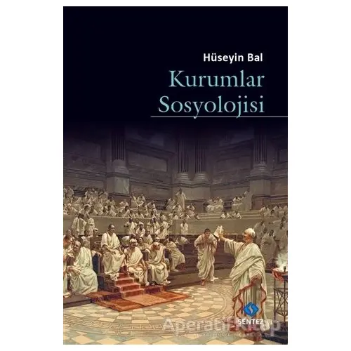 Kurumlar Sosyolojisi - Hüseyin Bal - Sentez Yayınları