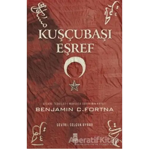 Kuşçubaşı Eşref - Benjamin Fortna - Timaş Yayınları