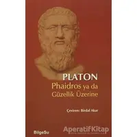 Phaidros ya da Güzellik Üzerine - Platon (Eflatun) - BilgeSu Yayıncılık