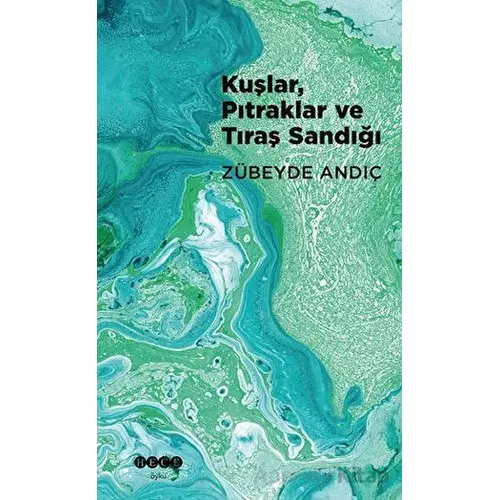 Kuşlar, Pıtraklar ve Tıraş Sandığı - Zübeyde Andıç - Hece Yayınları