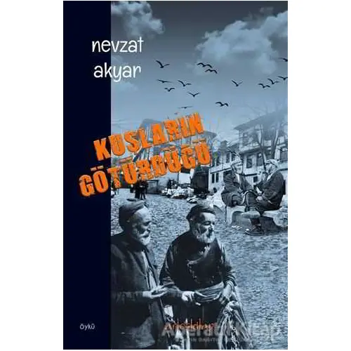 Kuşların Götürdüğü - Nevzat Akyar - Artos Kitap