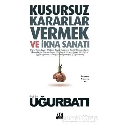 Kusursuz Kararlar Vermek ve İkna Sanatı - Uğur Batı - Doğan Kitap