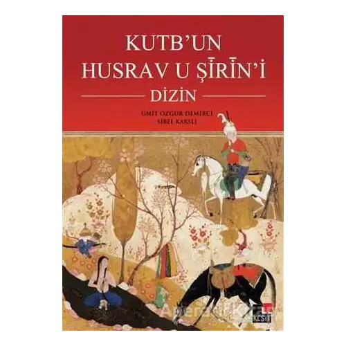 Kutb’un Husrav u Şirin’i : Dizin - Sibel Karslı - Kesit Yayınları