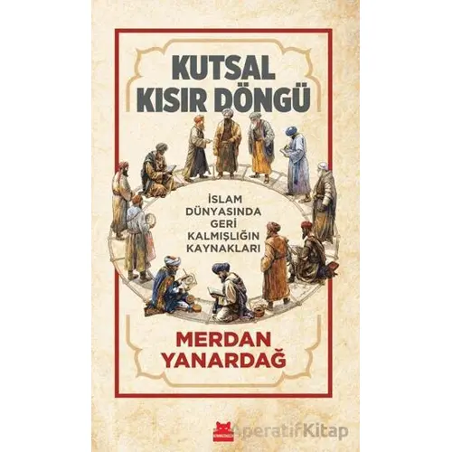 Kutsal Kısır Döngü - Merdan Yanardağ - Kırmızı Kedi Yayınevi