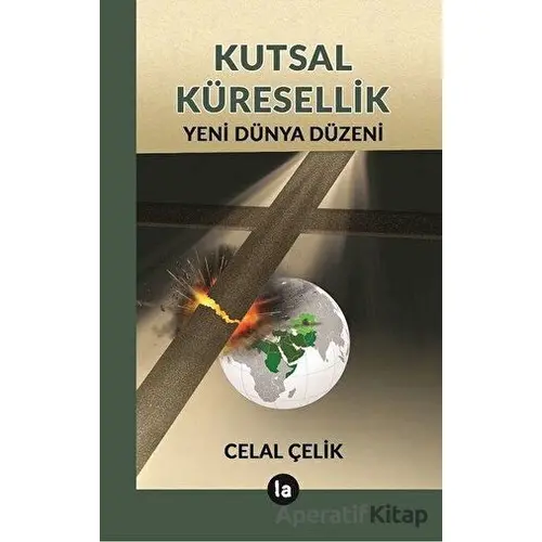 Kutsal Küresellik - Celal Çelik - La Kitap