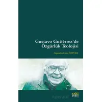 Gustavo Gutierrez’de Özgürlük Teolojisi - Alparslan Emin Öztürk - Eski Yeni Yayınları