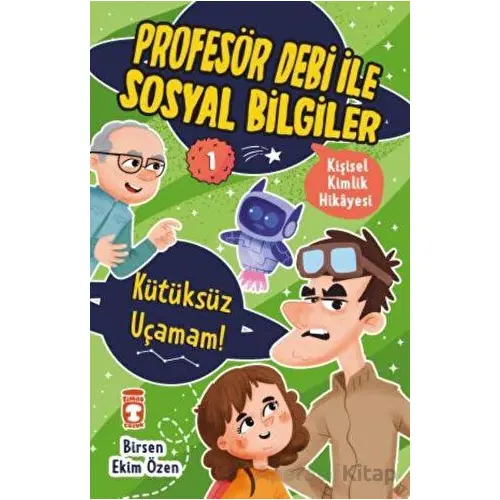 Kütüksüz Uçamam! - Profesör Debi İle Sosyal Bilgiler - Birsen Ekim Özen - Timaş Çocuk