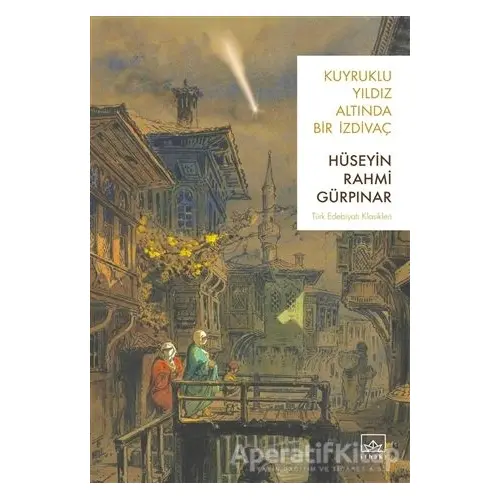 Kuyruklu Yıldız Altında Bir İzdivaç - Hüseyin Rahmi Gürpınar - İthaki Yayınları