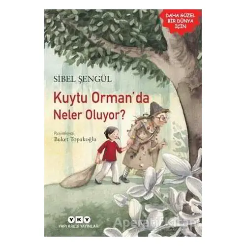 Kuytu Orman’da Neler Oluyor? - Sibel Şengül - Yapı Kredi Yayınları