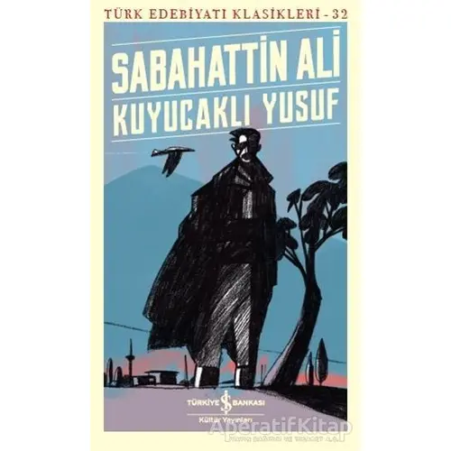 Kuyucaklı Yusuf - Türk Edebiyatı Klasikleri 32 - Sabahattin Ali - İş Bankası Kültür Yayınları