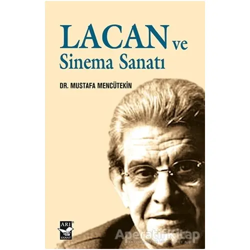 Lacan ve Sinema Sanatı - Mustafa Mencütekin - Arı Sanat Yayınevi