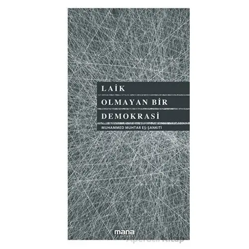 Laik Olmayan Bir Demokrasi - Muhammed b.Muhtar eş-Şankıtî - Mana Yayınları