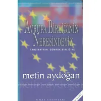 Avrupa Birliğinin Neresindeyiz Tanzimattan Gümrük Birliğine - Metin Aydoğan - Umay Yayınları