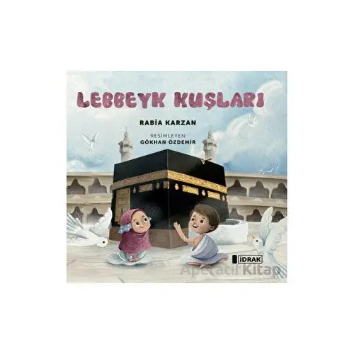 Lebbeyk Kuşları - Rabia Karzan - İdrak Yayınları