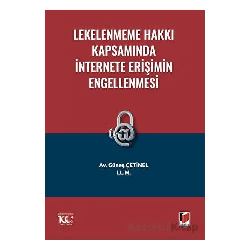 Lekelenmeme Hakkı Kapsamında İnternete Erişimin Engellenmesi - Güneş Çetinel - Adalet Yayınevi