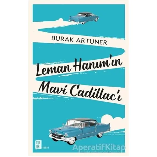 Leman Hanım’ın Mavi Cadillac’ı - Burak Artuner - Mona Kitap