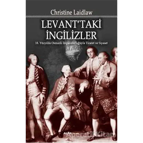 Levant’taki İngilizler - Christine Laidlaw - Alfa Yayınları