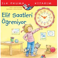 Elif Saatleri Öğreniyor - İlk Okuma Kitabım - Liane Schneider - İş Bankası Kültür Yayınları