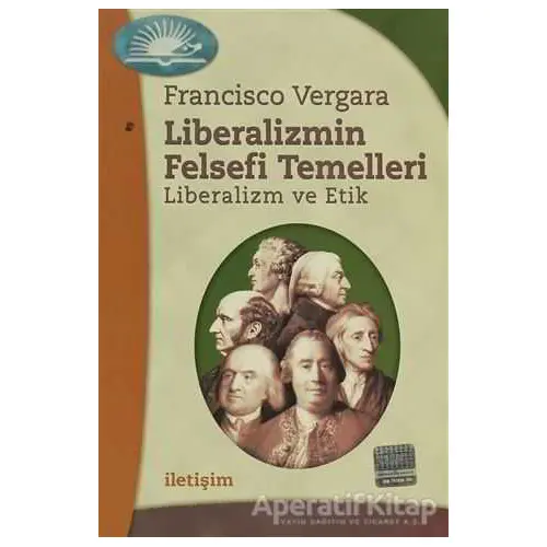 Liberalizmin Felsefi Temelleri - Francisco Vergara - İletişim Yayınevi