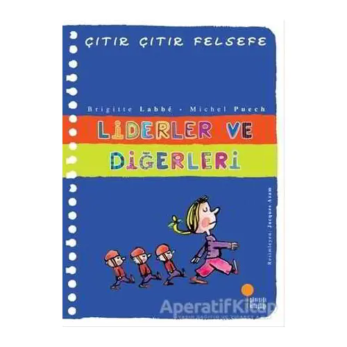 Liderler ve Diğerleri - Çıtır Çıtır Felsefe 13 - Brigitte Labbe - Günışığı Kitaplığı