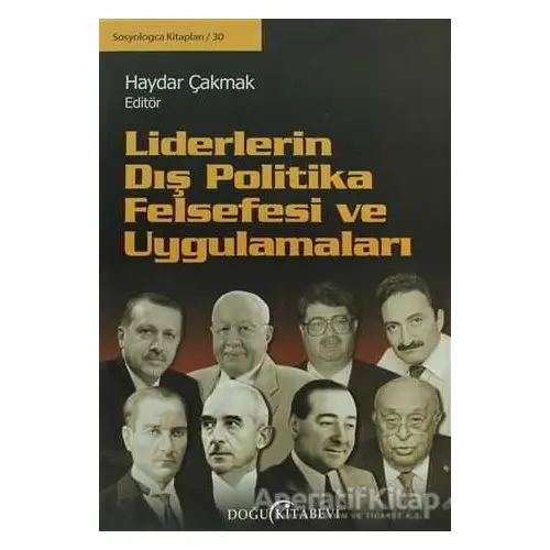 Liderlerin Dış Politika Felsefesi ve Uygulamaları - Haydar Çakmak - Doğu Kitabevi