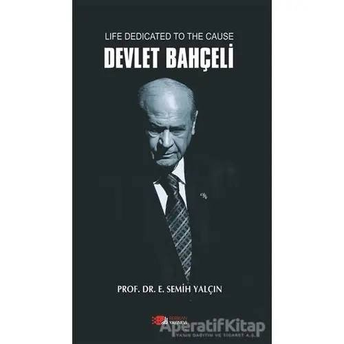 Life Dedicated To The Cause Devlet Bahçeli - E. Semih Yalçın - Berikan Yayınevi