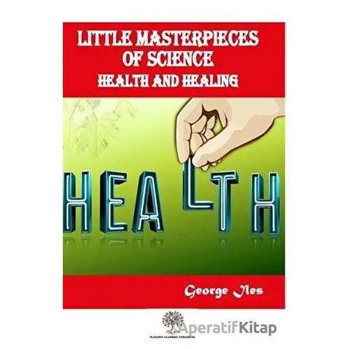 Little Masterpieces of Science: Health and Healing - George Iles - Platanus Publishing