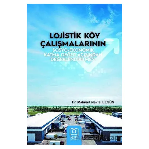 Lojistik Köy Çalışmalarının Sosyo-Ekonomik Katma Değer Açısından Değerlendirilmesi