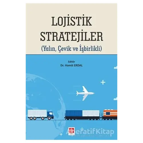 Lojistik Stratejiler - Hamit Erdal - Ekin Basım Yayın - Akademik Kitaplar