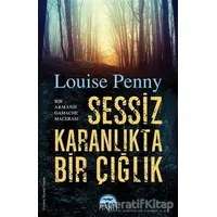 Sessiz Karanlıkta Bir Çığlık - Louise Penny - Martı Yayınları