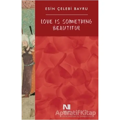 Love Is Something Beautiful - Esin Çelebi Bayru - Nefes Yayıncılık