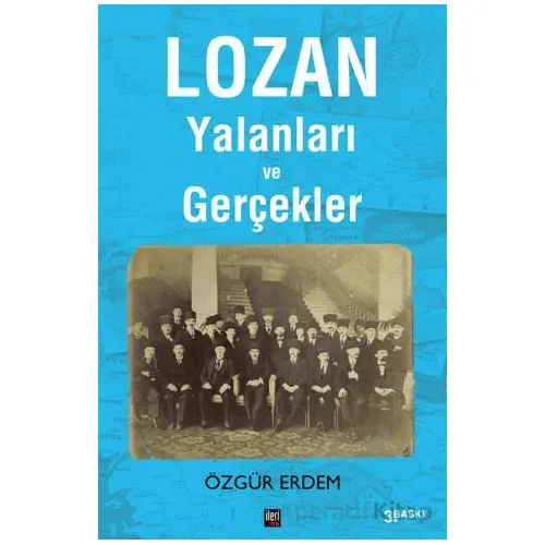 Lozan Yalanları ve Gerçekler - Özgür Erdem - İleri Yayınları