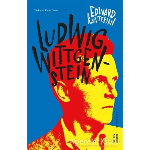 Ludwig Wittgenstein - Edward Kanterian - Ketebe Yayınları