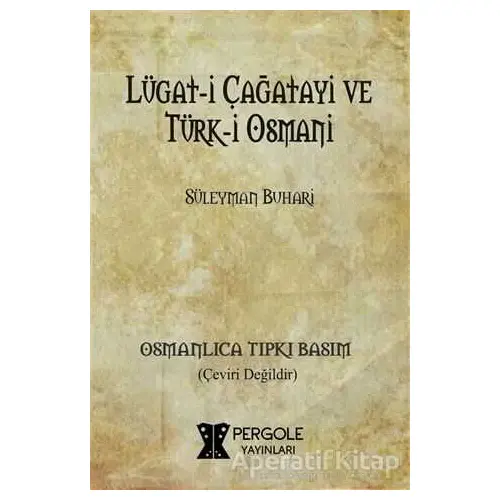 Lügat-i Çağatayi ve Türk-i Osmani (Osmanlıca Tıpkı Basım) - Süleyman Buhari - Pergole Yayınları