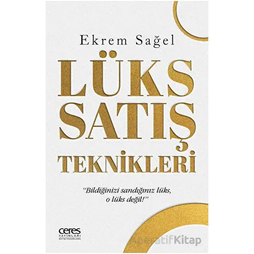 Lüks Satış Teknikleri - Ekrem Sağel - Ceres Yayınları