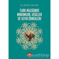 Türk Müziğinde Makamlar, Usuller ve Seyir Örnekleri - M. Fatih Salgar - Ötüken Neşriyat