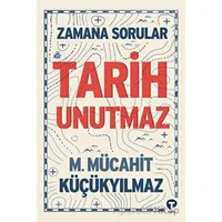 Zamana Sorular / Tarih Unutmaz - M. Mücahit Küçükyılmaz - Turkuvaz Kitap