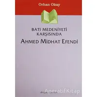 Batı Medeniyeti Karşısında Ahmed Midhat Efendi - M. Orhan Okay - Dergah Yayınları