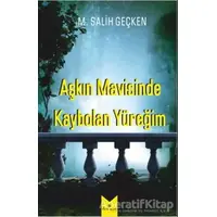 Aşkın Mavisinde Kaybolan Yüreğim - M. Salih Geçken - Serencam Yayınevi