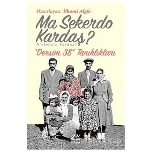 Ma Sekerdo Kardaş? N’etmişiz Kardaş? - İlhami Algör - İletişim Yayınevi