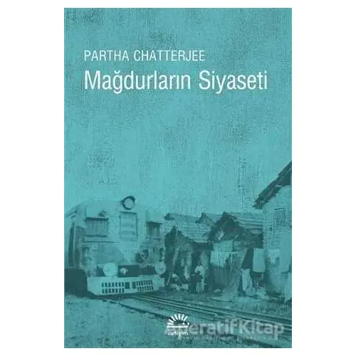 Mağdurların Siyaseti - Partha Chatterjee - İletişim Yayınevi